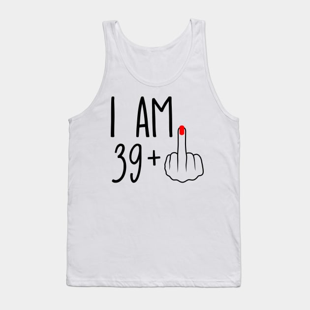 I Am 39 Plus 1 Middle Finger For A 40th Birthday Tank Top by ErikBowmanDesigns